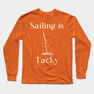 Sailing is Tacky Long Sleeve T-Shirt